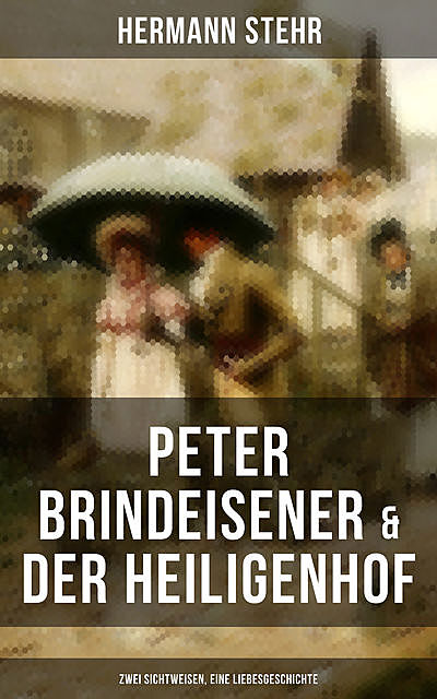 Peter Brindeisener & Der Heiligenhof: Zwei Sichtweisen, eine Liebesgeschichte, Hermann Stehr