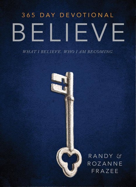 Believe: 365-Day Devotional, Randy Frazee, Rozanne Frazee