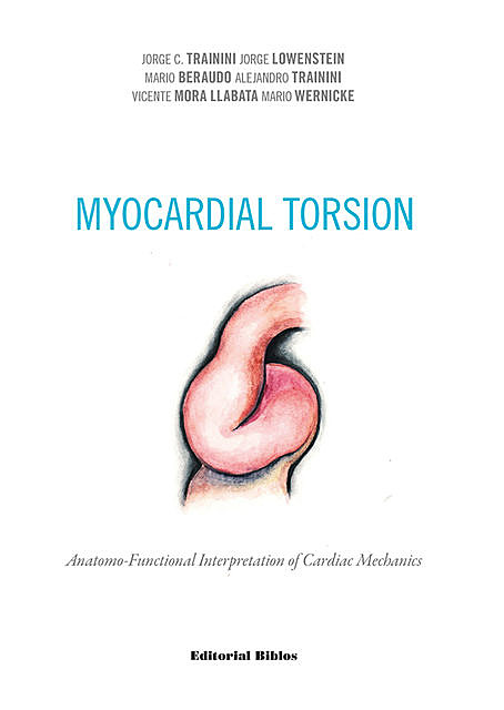 Myocardial torsion, Alejandro Trainini, Jorge C. Trainini, Jorge Lowenstein, Mario Beraudo, Mario Wernicke, Vicente Mora Llabata