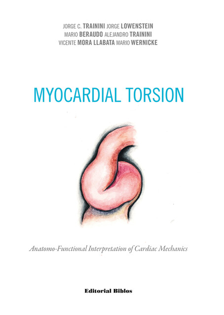 Myocardial torsion, Alejandro Trainini, Jorge C. Trainini, Jorge Lowenstein, Mario Beraudo, Mario Wernicke, Vicente Mora Llabata