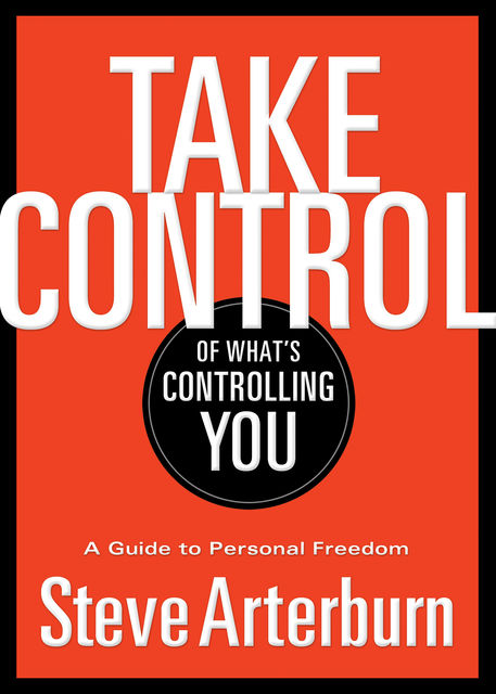 Take Control of What's Controlling You, Stephen Arterburn