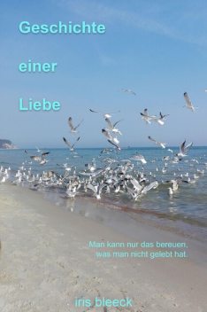 GESCHICHTE EINER LIEBE, Iris Bleeck