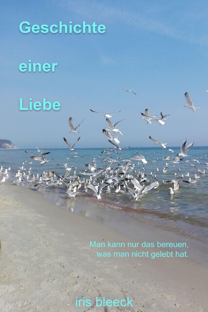 GESCHICHTE EINER LIEBE, Iris Bleeck
