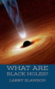 What are Black Holes, Larry Slawson