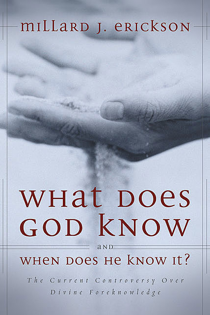 What Does God Know and When Does He Know It?, Millard J. Erickson