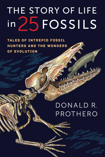 The Story of Life in 25 Fossils, Donald R.Prothero