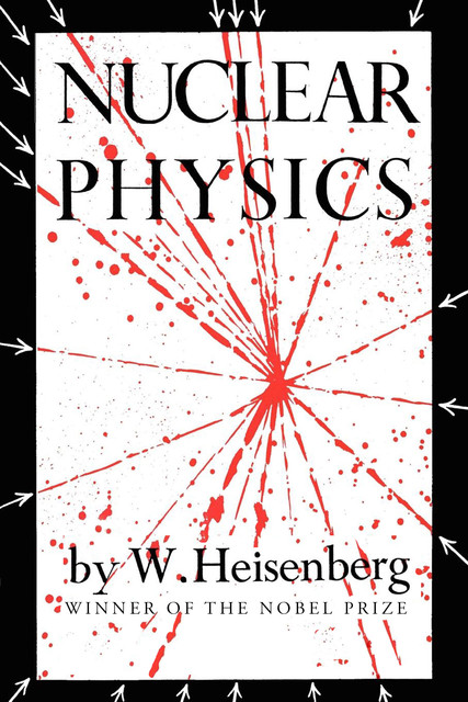 Nuclear Physics, W. Heisenberg