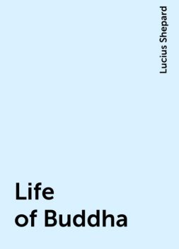 Life of Buddha, Lucius Shepard