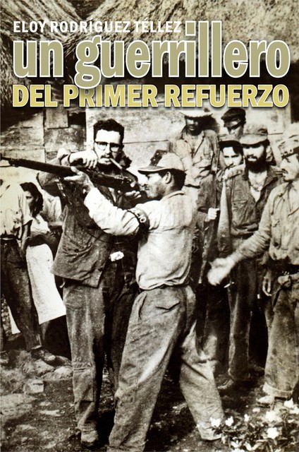Un guerrillero del primer refuerzo, Eloy Rodríguez Téllez