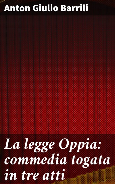 La legge Oppia: commedia togata in tre atti, Anton Giulio Barrili