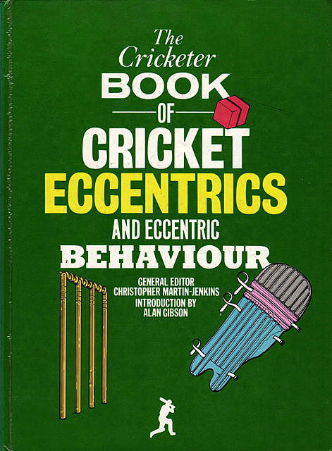 The Cricketer Book of Cricket Eccentrics and Eccentric Behaviour, Alan Gibson