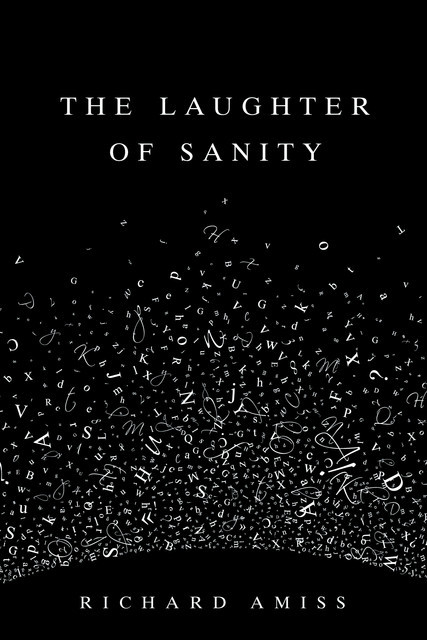The Laughter of Sanity, Richard Amiss
