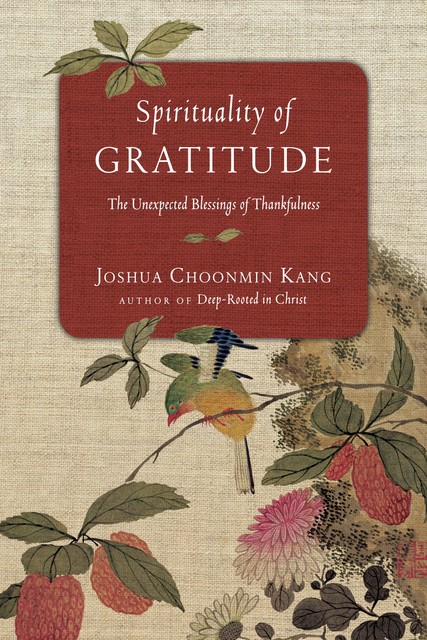 Spirituality of Gratitude, Joshua Choonmin Kang