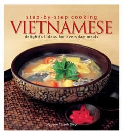 Step by Step Cooking Vietnam. Delightful Ideas for Everyday Meals, Nguyen Thanh Diep