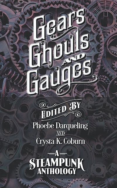 Gears, Ghouls, and Gauges, Crysta K. Coburn