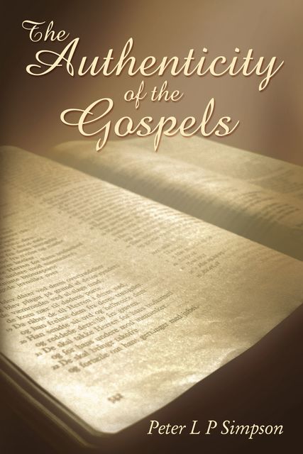 The Authenticity of the Gospels, PeterL.P. Simpson