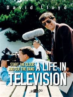 Start the Clock and Cue the Band – A Life in Television, David Lloyd