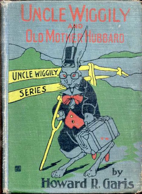 Uncle Wiggily and Old Mother Hubbard / Adventures of the Rabbit Gentleman with the Mother Goose Characters, Howard Roger Garis