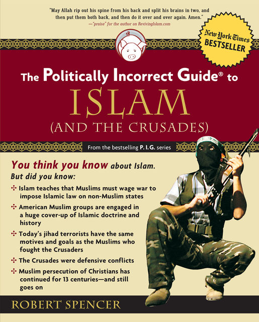 The Politically Incorrect Guide to Islam (And the Crusades), ROBERT SPENCER