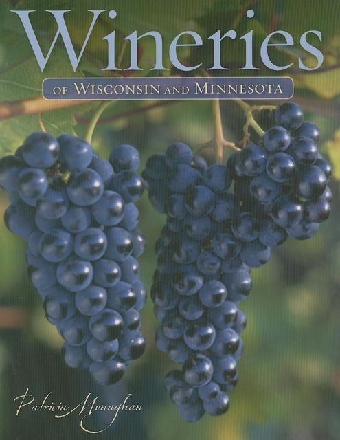 Wineries of Wisconsin and Minnesota, Patricia Monaghan