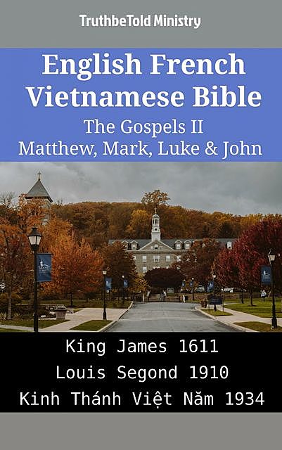 English French Vietnamese Bible – The Gospels II – Matthew, Mark, Luke & John, Truthbetold Ministry