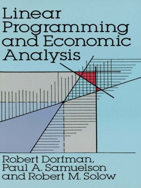 Linear Programming and Economic Analysis, Paul A.Samuelson, Robert Dorfman, Robert M.Solow