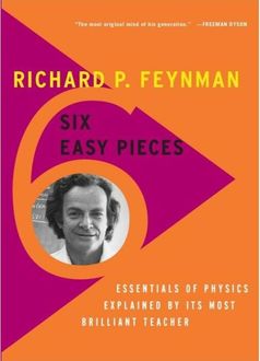Six Easy Pieces: Essentials of Physics By Its Most Brilliant Teacher, Richard Feynman