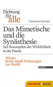 Dichtung für alle: Das Mimetische und die Synästhesie. Zur Konzeption der Wirklichkeit in der Poesie, Ferdinand Schmatz