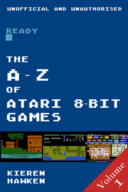 The A-Z of Atari 8-bit Games: Volume 1, Kieren Hawken