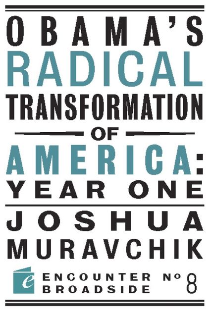 Obama's Radical Transformation of America: Year One, Joshua Muravchik