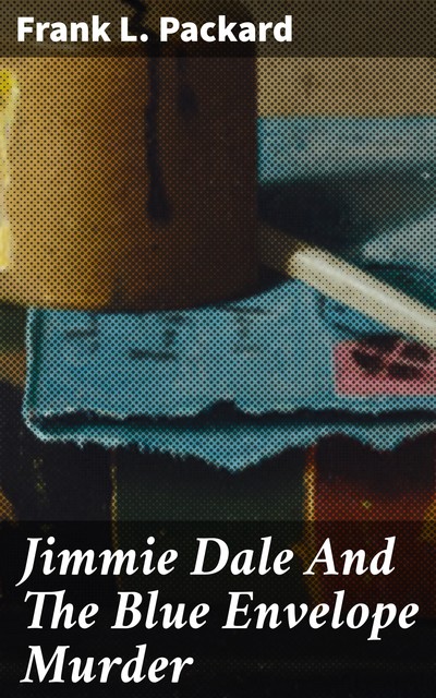 Jimmie Dale and the Blue Envelope Murder, Frank Packard