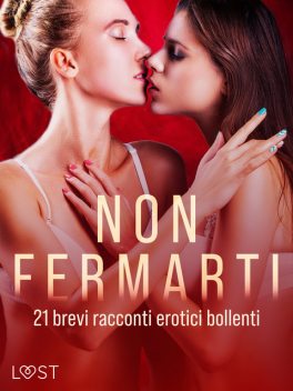 Non fermarti: 21 brevi racconti erotici bollenti, LUST authors