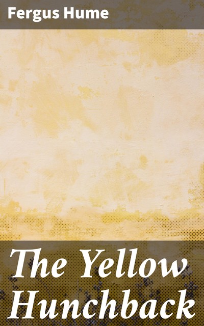 The Yellow Hunchback, Fergus Hume