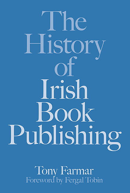 The History of Irish Book Publishing, Conor Kostick, Tony Farmar