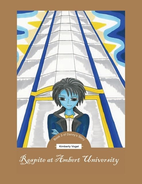 Respite at Ambert University: Book 3 of Danny's Story, Kimberly Vogel