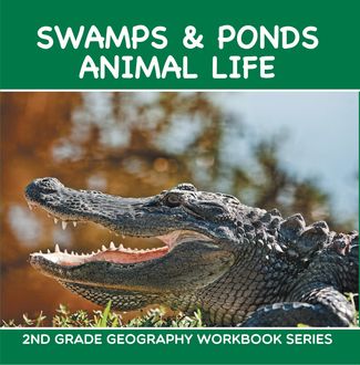 Swamps & Ponds Animal Life : 2nd Grade Geography Workbook Series, Baby Professor