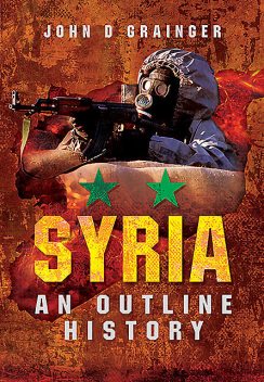 Syria: An Outline History, John D Grainger