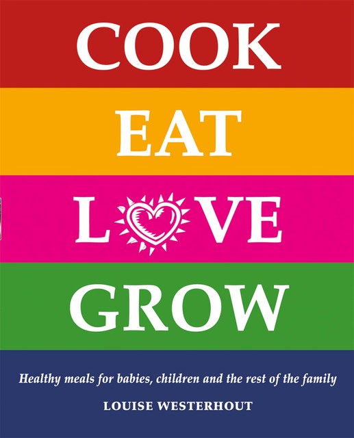 Cook Eat Love Grow, Louise Westerhout