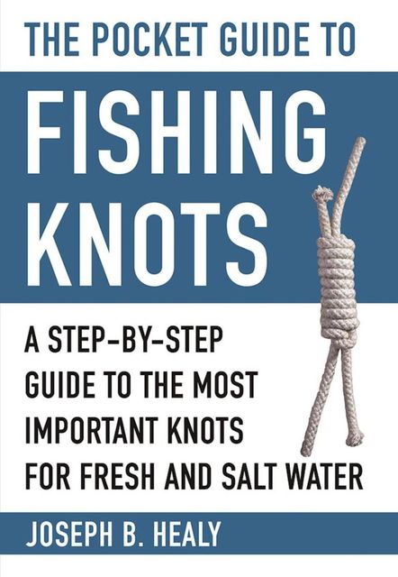 The Pocket Guide to Fishing Knots, Joseph Healy