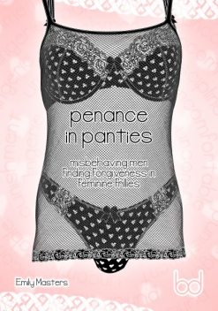 Penance In Panties: Misbehaving Men Finding Forgiveness In Feminine Frillies, Emily Masters