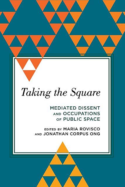 Taking the Square, Edited by Maria Rovisco, Jonathan Corpus Ong