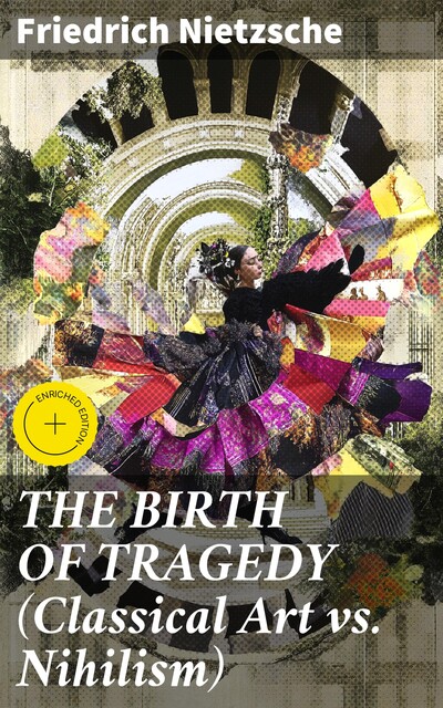 THE BIRTH OF TRAGEDY (Classical Art vs. Nihilism), Friedrich Nietzsche