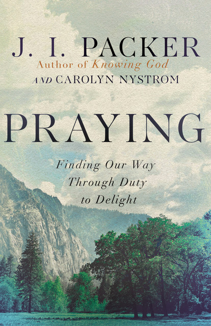 Praying, J.I. Packer, Carolyn Nystrom