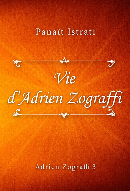 Vie d’Adrien Zograffi (Adrien Zograffi #3), Panaït Istrati