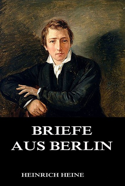 Briefe aus Berlin, Heinrich Heine