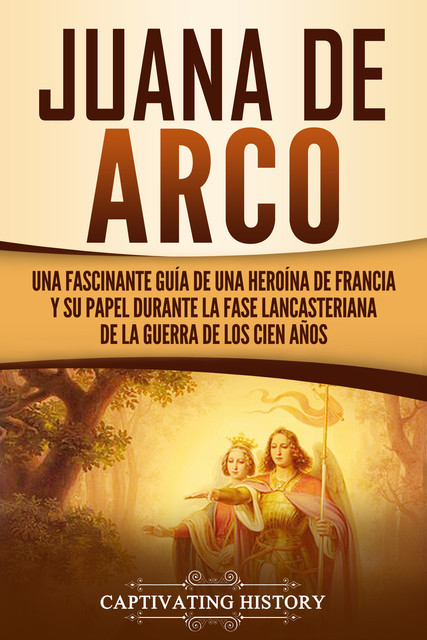 Juana de Arco, Captivating History