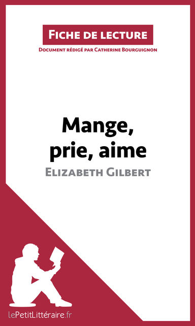 Mange, prie, aime d’Elizabeth Gilbert (Fiche de lecture), Catherine Bourguignon, lePetitLittéraire.fr