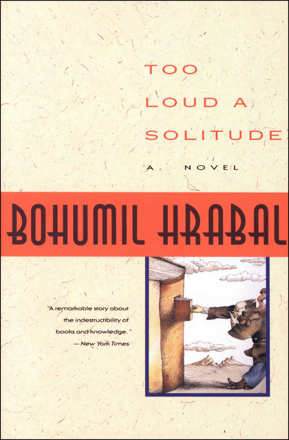 Too Loud a Solitude, Bohumil Hrabal