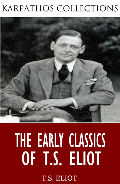The Early Classics of T.S. Eliot, T.S.Eliot