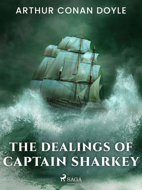 The Dealings of Captain Sharkey, Arthur Conan Doyle